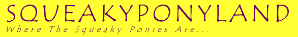 Squeakyponyland - The Online Journal of Xydexx Squeakypony